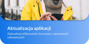 Zaktualizuj mObywatela i korzystaj z najnowszych zabezpieczeń.