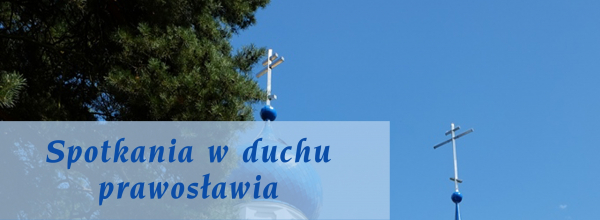 Już po raz III porozmawiają o duchowości prawosławia [Film i Plakat]