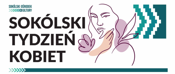 Sok&oacute;lski Tydzień Kobiet w SOK-u: Kulturalne Święto dla Wszystkich [Plakat]