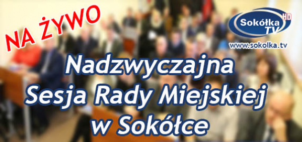 III Nadzwyczajna sesja Rady Miejskiej w Sok&oacute;łce [NA ŻYWO]