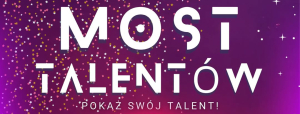 MGOK w Dąbrowie Białostockiej zaprasza na ,,Most Talentów”