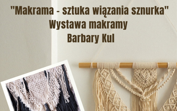 Makrama- sztuka wiązania sznurka" Wystawa Barbary Kul