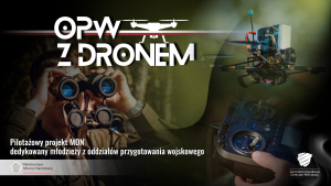 Projekt dla młodzieży z oddziałów przygotowania wojskowego - „OPW z dronem”.