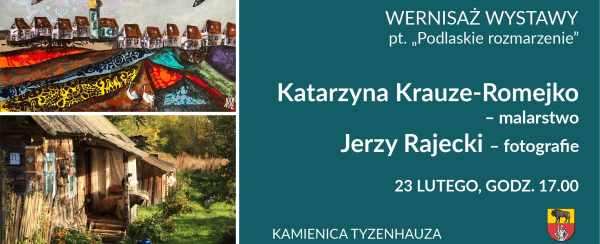 &bdquo;Podlaskie rozmarzenie&rdquo; w obiektywie i na pł&oacute;tnie &ndash; zaproszenie na wernisaż prac Romejko i Rajeckiego [Plakat]