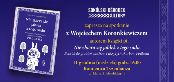 Spotkanie z Wojciechem Koronkiewiczem, autorem reportażu pt. &bdquo;Nie zbiera się jabłek z tego sadu&hellip;&rdquo;