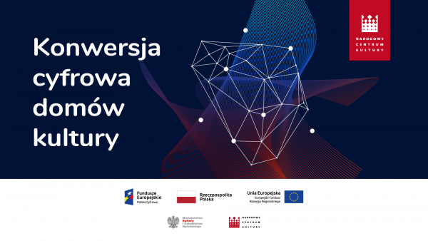 Drugi konkurs grantowy &bdquo;Konwersji cyfrowej dom&oacute;w kultury&rdquo; - do pozyskania ok. 9 mln zł