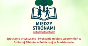 &quot;Tworzenie miejsca wspomnień&quot;- spotkanie artystyczne w Gminnej Bibliotece Publicznej w Szudziałowie