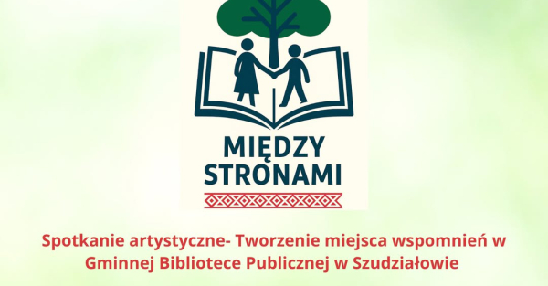 &quot;Tworzenie miejsca wspomnień&quot;- spotkanie artystyczne w Gminnej Bibliotece Publicznej w Szudziałowie