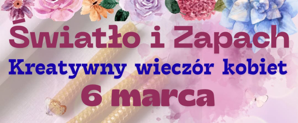 ,,Światło i zapach" &ndash; kreatywny wiecz&oacute;r kobiet.