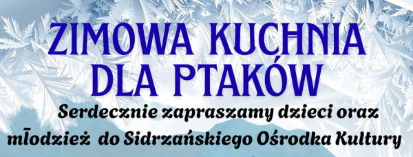 Warsztaty &bdquo;Ptasie smakołyki&rdquo; w Sidrzańskim Ośrodku Kultury