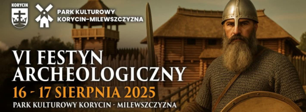 VI Festyn Archeologiczny w Korycinie już 16&ndash;17 sierpnia