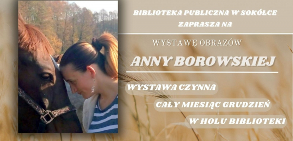 Wystawa obraz&oacute;w Anny Borowskiej